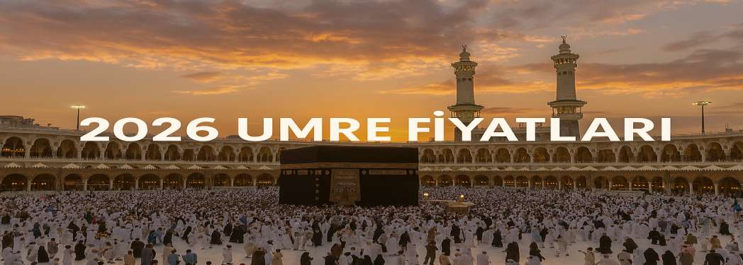 2026 Umre Fiyatları - Ekonomik ve Lüks Paket Seçenekleri