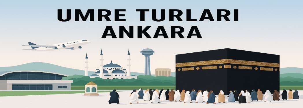 Ankara Çıkışlı Umre Turları – 2026 Fiyatları ve Programlar