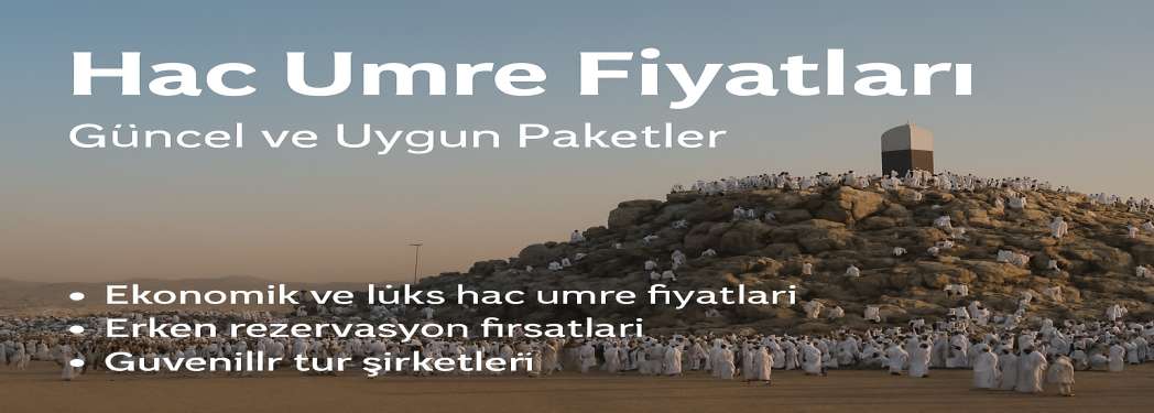 Hac Umre Fiyatları | Güncel ve Uygun Paketler