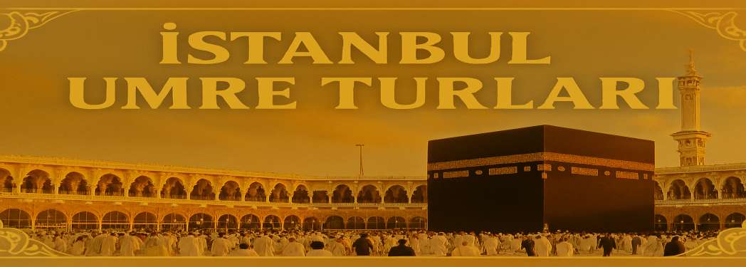 İstanbul Umre Turları | Güvenilir ve Konforlu Umre Seyahati