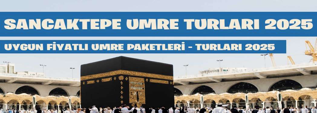 Sancaktepe Umre Turları 2025 - Uygun Fiyatlı Umre Paketleri