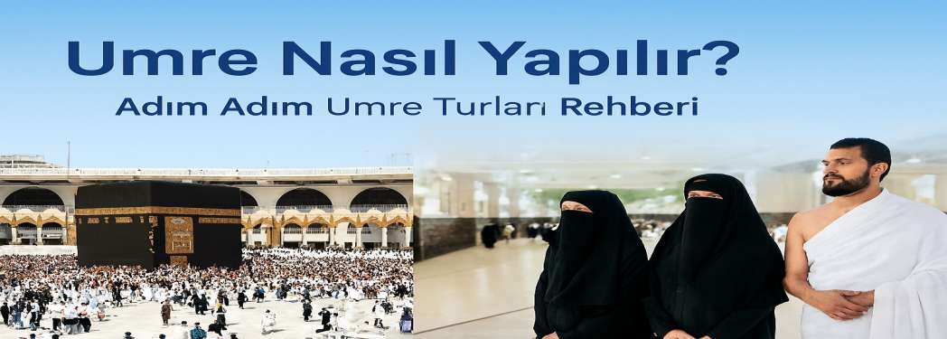 Umre Nasıl Yapılır? - Umre Turları ile Manevi Yolculuk