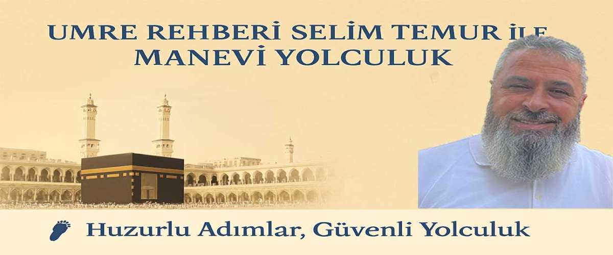 Umre Rehberi 2026 - Selim TEMUR ile Manevi Yolculuk